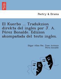 Cover image for El Kuerbo ... Tradukzion direkta del ingles por J. A. Pe&#769;rez Bonalde. Edizion akompan&#771;ada del testo ingles.