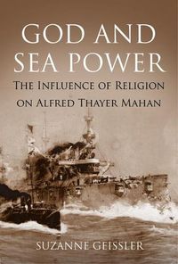 Cover image for God and Sea Power: The Influence of Religion on Alfred Thayer Mahan