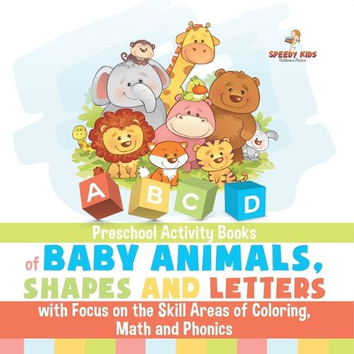 Cover image for Preschool Activity Books of Baby Animals, Shapes and Letters with Focus on the Skill Areas of Coloring, Math and Phonics. Developing Early School Success from PreK to Kindergarten