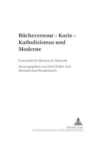 Cover image for Buecherzensur - Kurie - Katholizismus Und Moderne: Festschrift Fuer Herman H. Schwedt