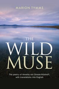 Cover image for The Wild Muse: The Poetry of Annette Von Droste-Hulshoff, with Translations into English