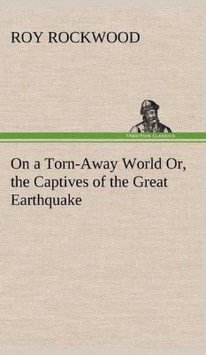 On a Torn-Away World Or, the Captives of the Great Earthquake