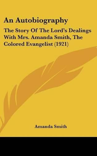 An Autobiography: The Story of the Lord's Dealings with Mrs. Amanda Smith, the Colored Evangelist (1921)