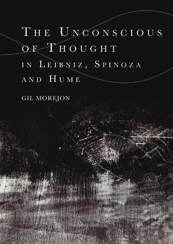 The Unconscious of Thought in Leibniz, Spinoza, and Hume