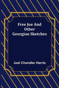 Cover image for Free Joe and Other Georgian Sketches