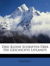 Cover image for Drei Kleine Schriften Ber Die Geschichte Livland's