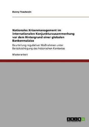 Cover image for Nationales Krisenmanagement im internationalen Konjunkturzusammenhang vor dem Hintergrund einer globalen Bankenmalaise: Beurteilung regulativer Massnahmen unter Berucksichtigung des historischen Kontextes