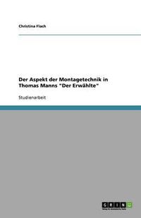 Cover image for Der Aspekt der Montagetechnik in Thomas Manns Der Erwahlte