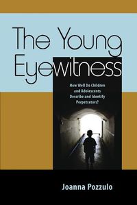 Cover image for The Young Eyewitness: How Well Do Children and Adolescents Describe and Identify Perpetrators?