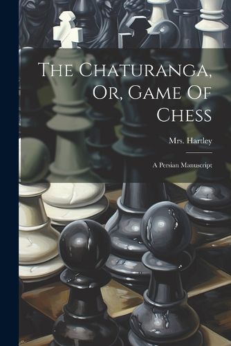 Cover image for The Chaturanga, Or, Game Of Chess