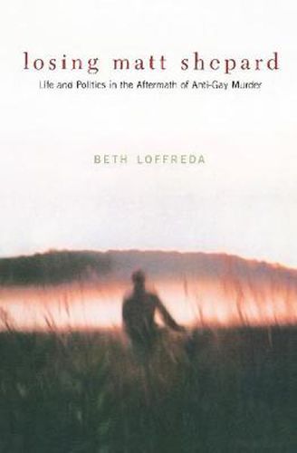 Cover image for Losing Matt Shepard: Life and Politics in the Aftermath of Anti-Gay Murder