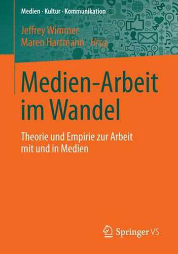 Cover image for Medien-Arbeit im Wandel: Theorie und Empirie zur Arbeit mit und in Medien