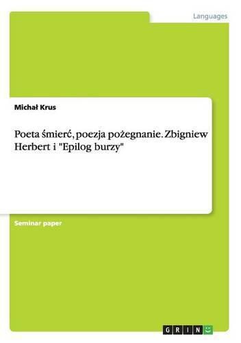 Cover image for Poeta &#347;mierc, poezja po&#380;egnanie. Zbigniew Herbert i Epilog burzy