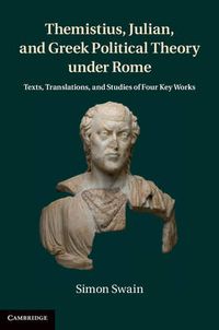 Cover image for Themistius, Julian, and Greek Political Theory under Rome: Texts, Translations, and Studies of Four Key Works