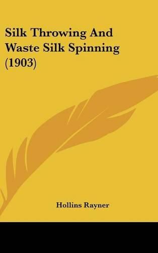 Cover image for Silk Throwing and Waste Silk Spinning (1903)