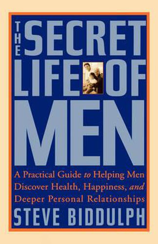 The Secret Life of Men: A Practical Guide to Helping Men Discover Health, Happiness, and Deeper Personal Relationships