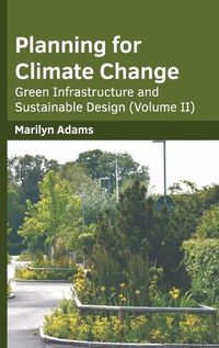 Cover image for Planning for Climate Change: Green Infrastructure and Sustainable Design (Volume II)