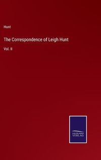 Cover image for The Correspondence of Leigh Hunt: Vol. II