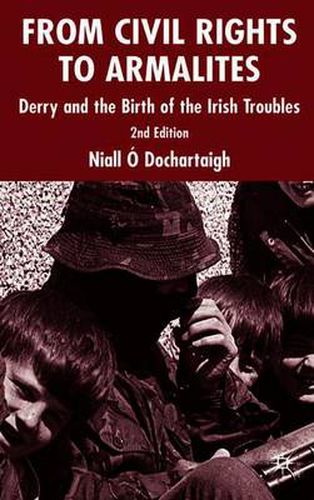 Cover image for From Civil Rights to Armalites: Derry and the Birth of the Irish Troubles