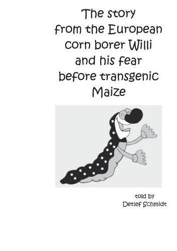 Cover image for The story from the European corn borer Willi and his fear before transgenic Maize