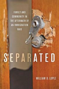 Cover image for Separated: Family and Community in the Aftermath of an Immigration Raid