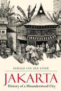 Cover image for Jakarta: History of a Misunderstood City