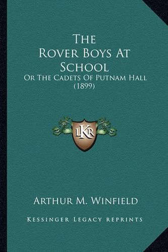 The Rover Boys at School the Rover Boys at School: Or the Cadets of Putnam Hall (1899) or the Cadets of Putnam Hall (1899)