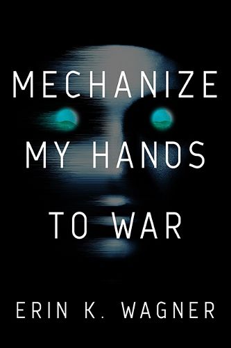 Cover image for Mechanize My Hands to War