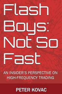 Cover image for Flash Boys: Not So Fast: An Insider's Perspective on High-Frequency Trading