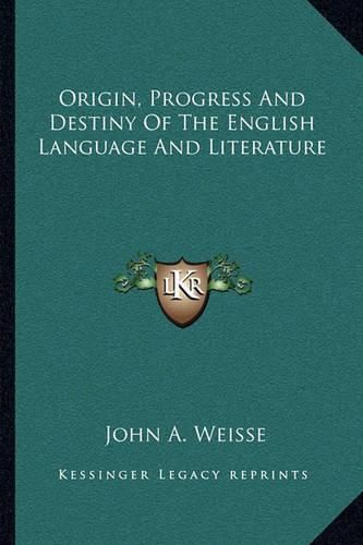 Origin, Progress and Destiny of the English Language and Literature