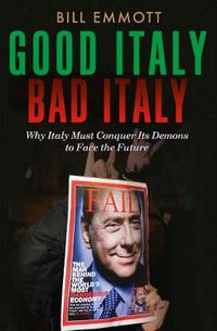 Cover image for Good Italy, Bad Italy: Why Italy Must Conquer Its Demons to Face the Future