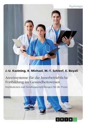 Cover image for Anreizsysteme fur die Innerbetriebliche Fortbildung im Gesundheitswesen: Implikationen und Handlungsempfehlungen fur die Praxis