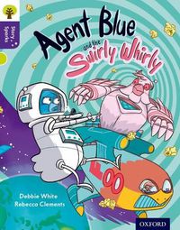 Cover image for Oxford Reading Tree Story Sparks: Oxford Level  11: Agent Blue and the Swirly Whirly