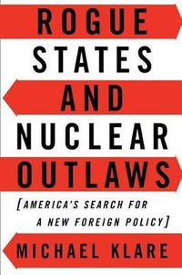 Cover image for Rogue States and Nuclear Outlaws : America's Search for a New Foreign Policy