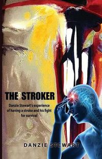 Cover image for The Stroker: Danzie Stewart's experience of having a stroke and his fight for survival