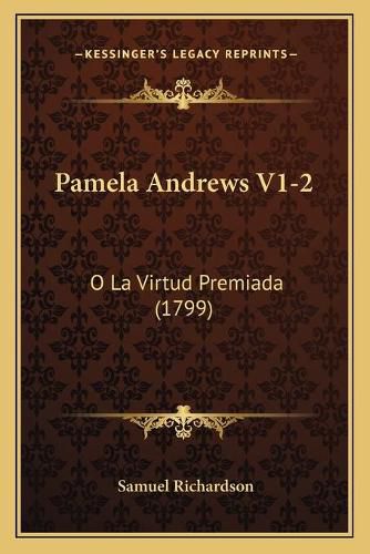 Cover image for Pamela Andrews V1-2: O La Virtud Premiada (1799)