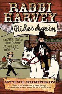 Cover image for Rabbi Harvey Rides Again: A Graphic Novel of Jewish Folktales Let Loose in the Wild West