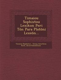 Cover image for Timaiou Sophistou Lexikon Peri T N Para Plat Ni Lexe N...