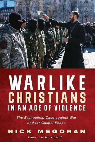 Cover image for Warlike Christians in an Age of Violence: The Evangelical Case Against War and for Gospel Peace