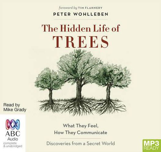 The Hidden Life Of Trees: What They Feel, How They Communicate - Discoveries From a Secret World