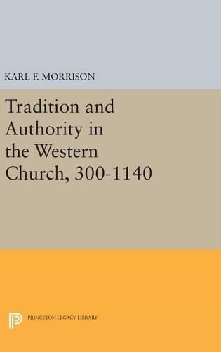 Cover image for Tradition and Authority in the Western Church, 300-1140