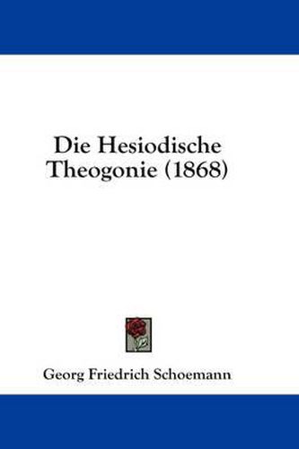 Cover image for Die Hesiodische Theogonie (1868)