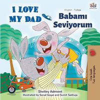 Cover image for I Love My Dad (English Turkish Bilingual Book)