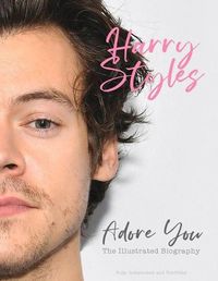 Cover image for Harry Styles: Adore You: The Illustrated Biography