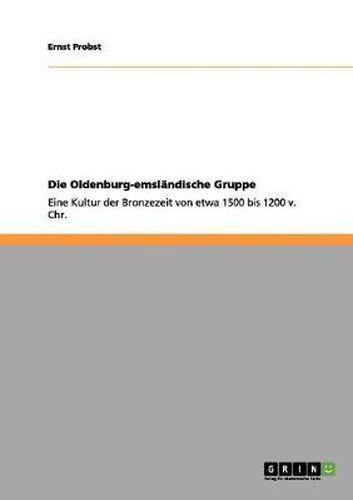 Cover image for Die Oldenburg-emslandische Gruppe: Eine Kultur der Bronzezeit von etwa 1500 bis 1200 v. Chr.