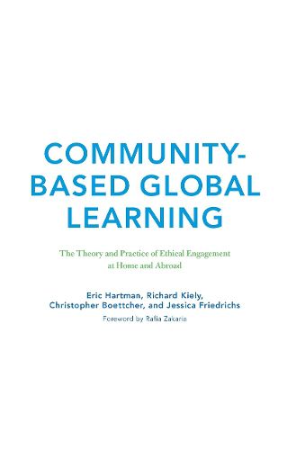 Cover image for Community-Based Global Learning: The Theory and Practice of Ethical Engagement at Home and Abroad