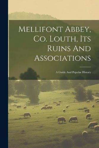 Cover image for Mellifont Abbey, Co. Louth, Its Ruins And Associations