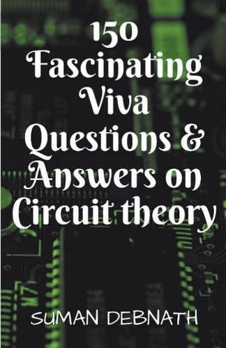 Cover image for 150 Fascinating Viva Questions & Answers on Circuit theory.