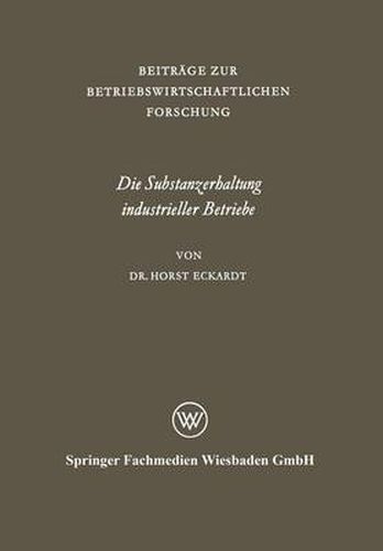 Cover image for Die Substanzerhaltung Industrieller Betriebe: Untersucht Am Beispiel Der Niedersachsischen Industrie