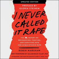 Cover image for I Never Called It Rape: The Ms. Report on Recognizing, Fighting, and Surviving Date and Acquaintance Rape